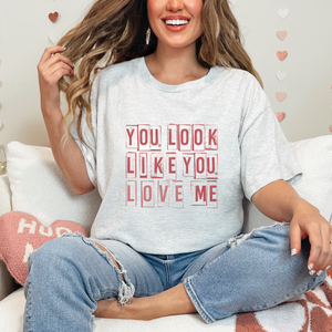 You look like you Love me Valentine's Day Graphic T-Shirt