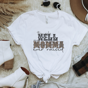 The Only Hell my Momma Ever Raised T-Shirt