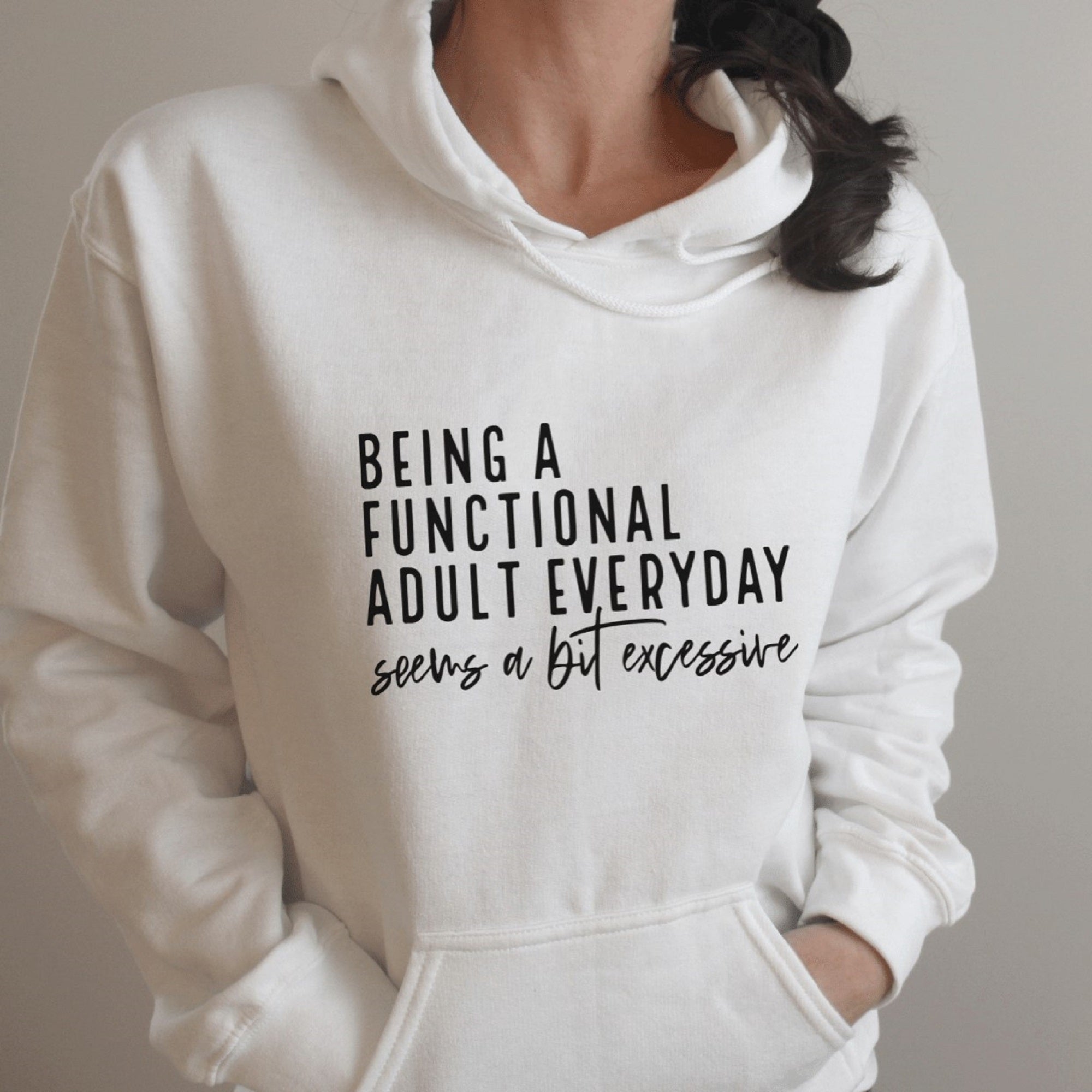 Being A Functional Adult Everyday Seems A Bit Excessive Hoodie - Trendznmore