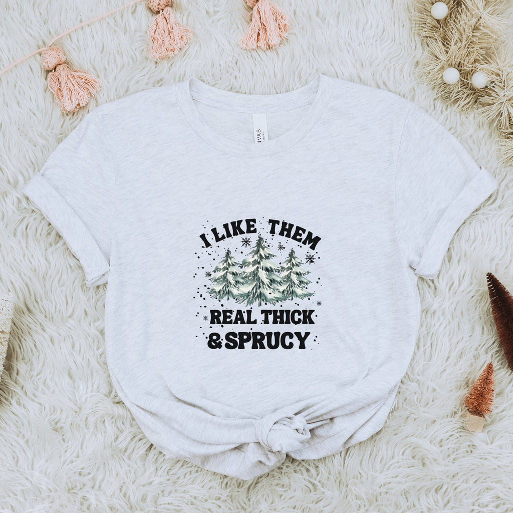 Christmas I Like Them Real Thick and Sprucy T-Shirt - Trendznmore
