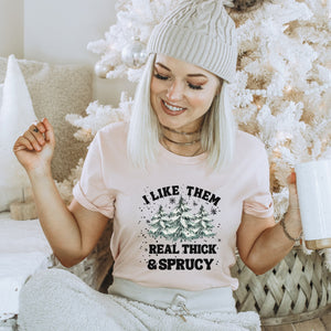 Christmas I Like Them Real Thick and Sprucy T-Shirt - Trendznmore