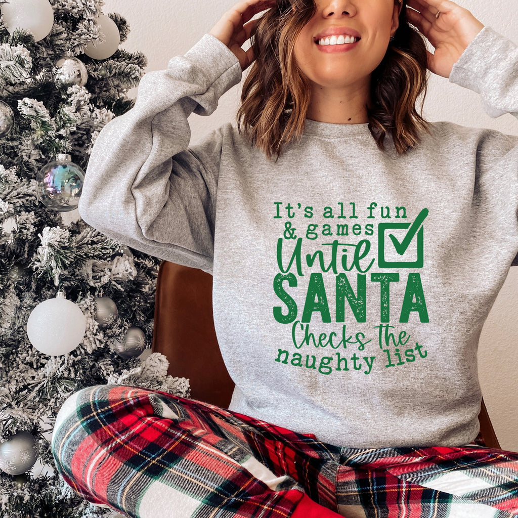 Green It's All Fun and Games Until Santa Checks Christmas Sweatshirt - Trendznmore