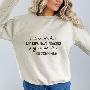 I Can't My Kids Have Practice a Game or Something Crewneck Sweatshirt - Trendznmore