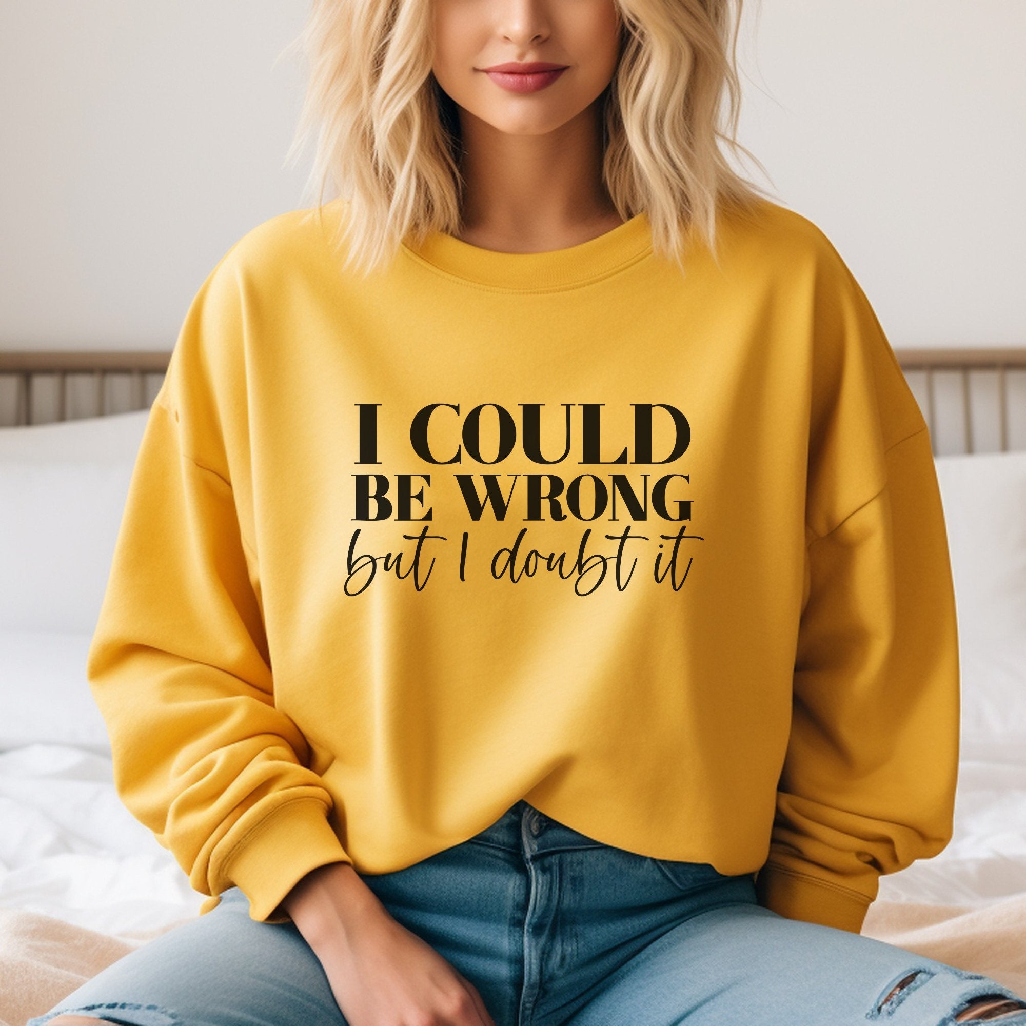 I Could Be Wrong But I Doubt It Sweatshirt - Trendznmore