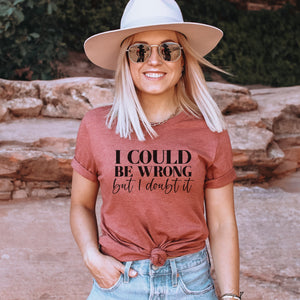 I Could Be Wrong But I Doubt It T-Shirt - Trendznmore