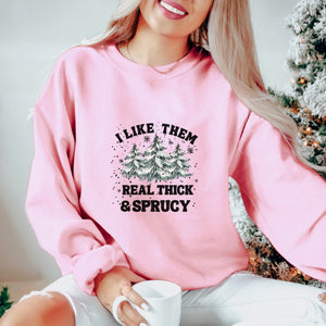 I Like Them Real Thick and Sprucy Sweatshirt - Trendznmore