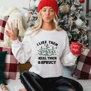 I Like Them Real Thick and Sprucy Sweatshirt - Trendznmore