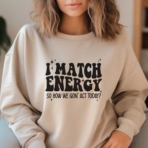 I Match Energy Sweatshirt - Trendznmore