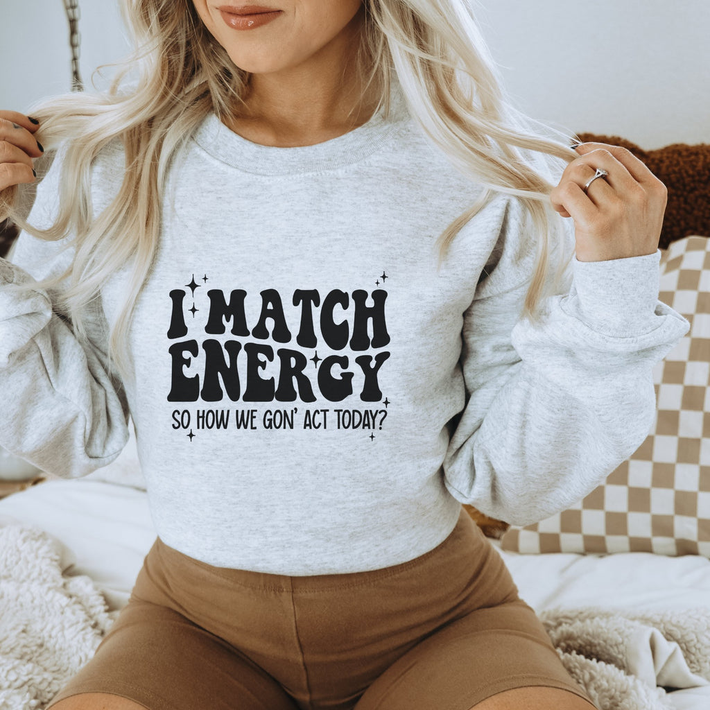 I Match Energy Sweatshirt - Trendznmore