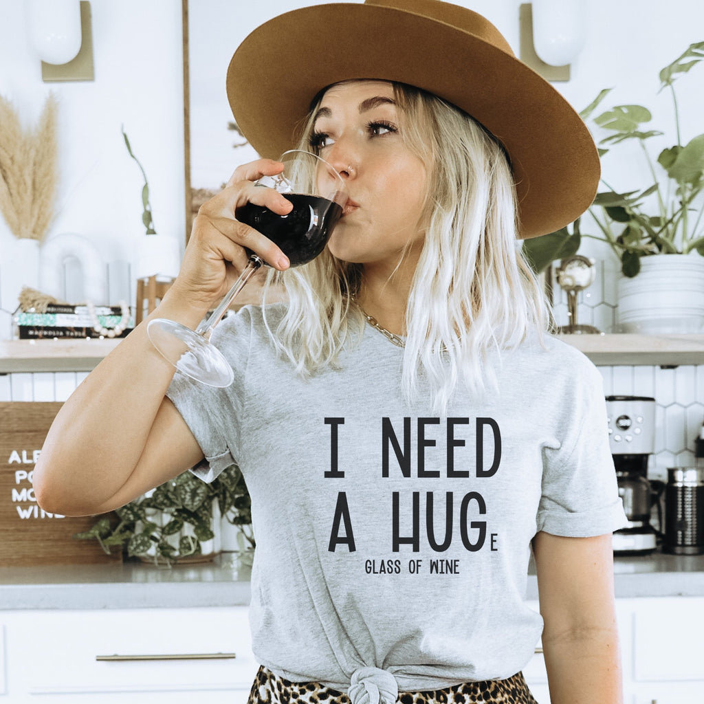 I Need A Hug-e Glass Of Wine T-Shirt - Trendznmore
