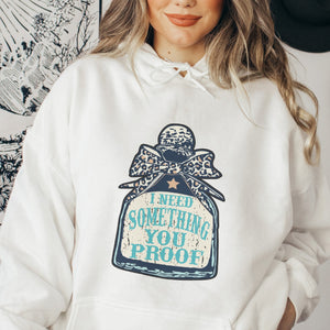 I Need Something You Proof Country Western Hoodie - Trendznmore