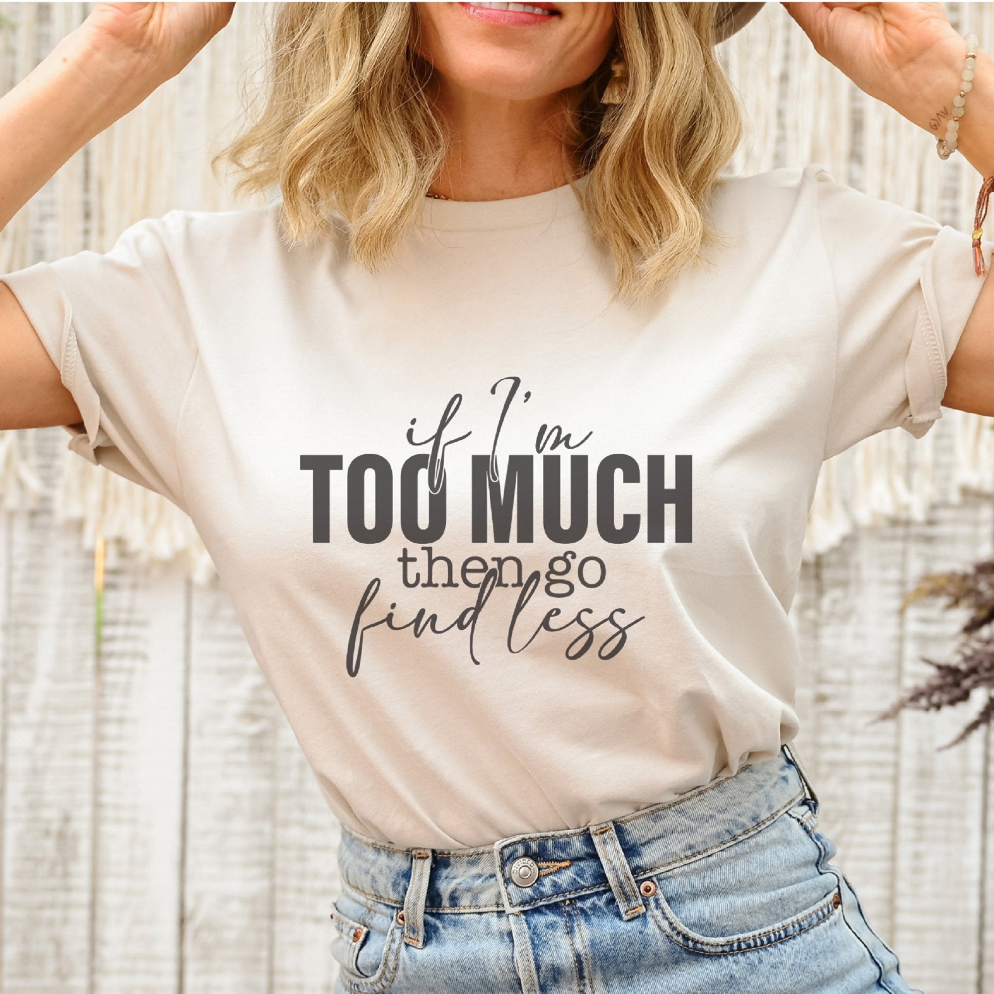 If I'm Too Much Go Find Less T-Shirt - Trendznmore