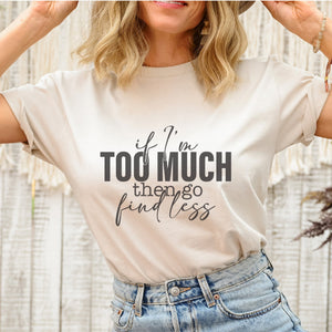 TSIIUO Women's If I'm Too Much Then Go Find Less Sassy T-Shirt