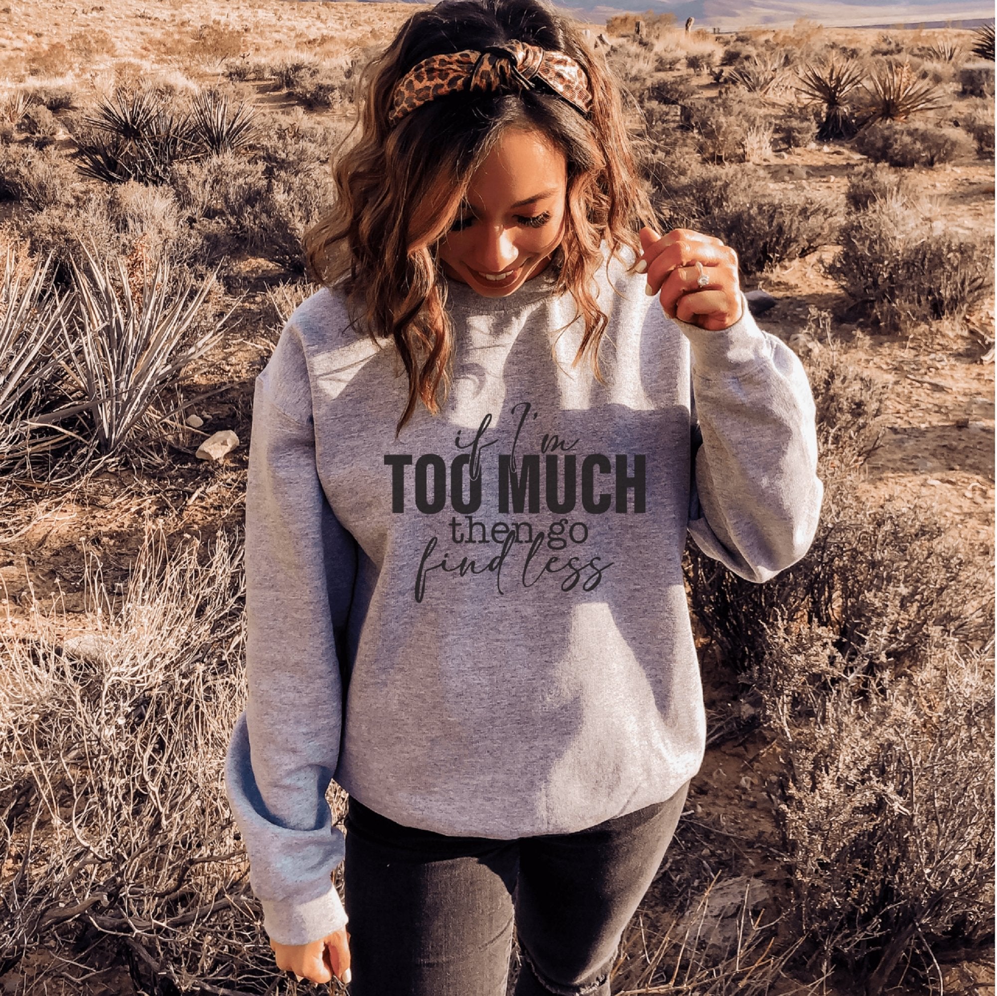 If I'm Too Much Then Go Find Less Crewneck Sweatshirt - Trendznmore