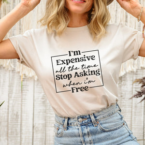 I'm Expensive All The Time T-Shirt - Trendznmore
