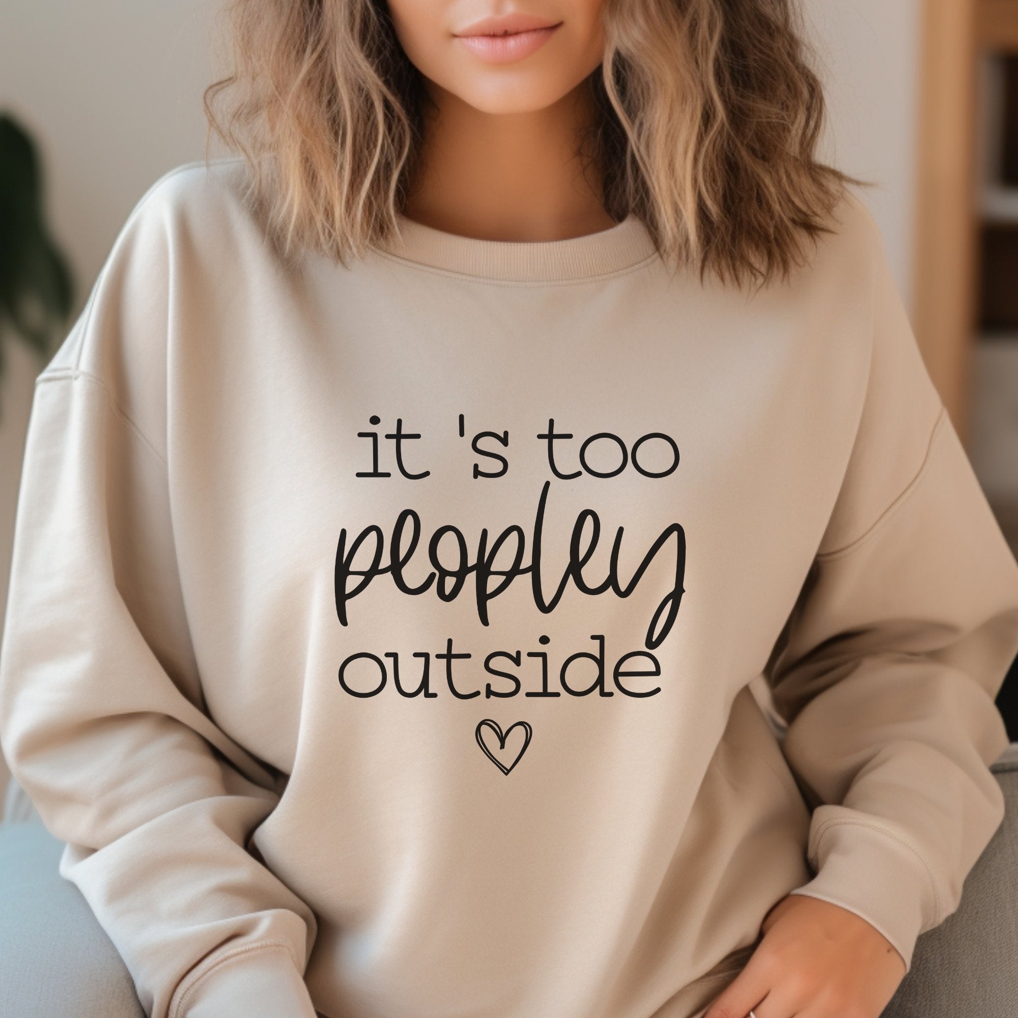 It's Too Peopley Outside Sweatshirt - Trendznmore
