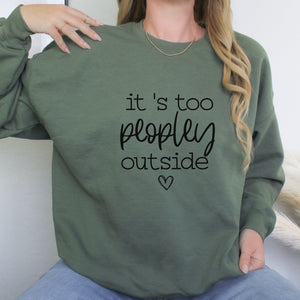 It's Too Peopley Outside Sweatshirt - Trendznmore