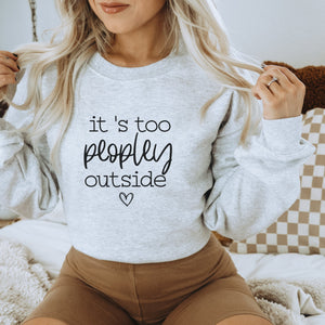 It's Too Peopley Outside Sweatshirt - Trendznmore