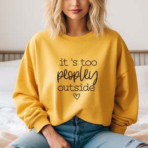 It's Too Peopley Outside Sweatshirt - Trendznmore