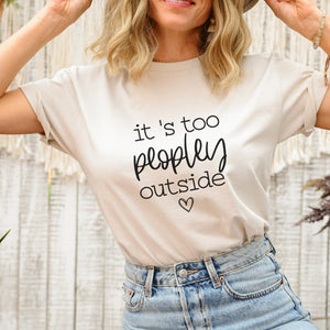 It's Too Peopley Outside T-Shirt - Trendznmore