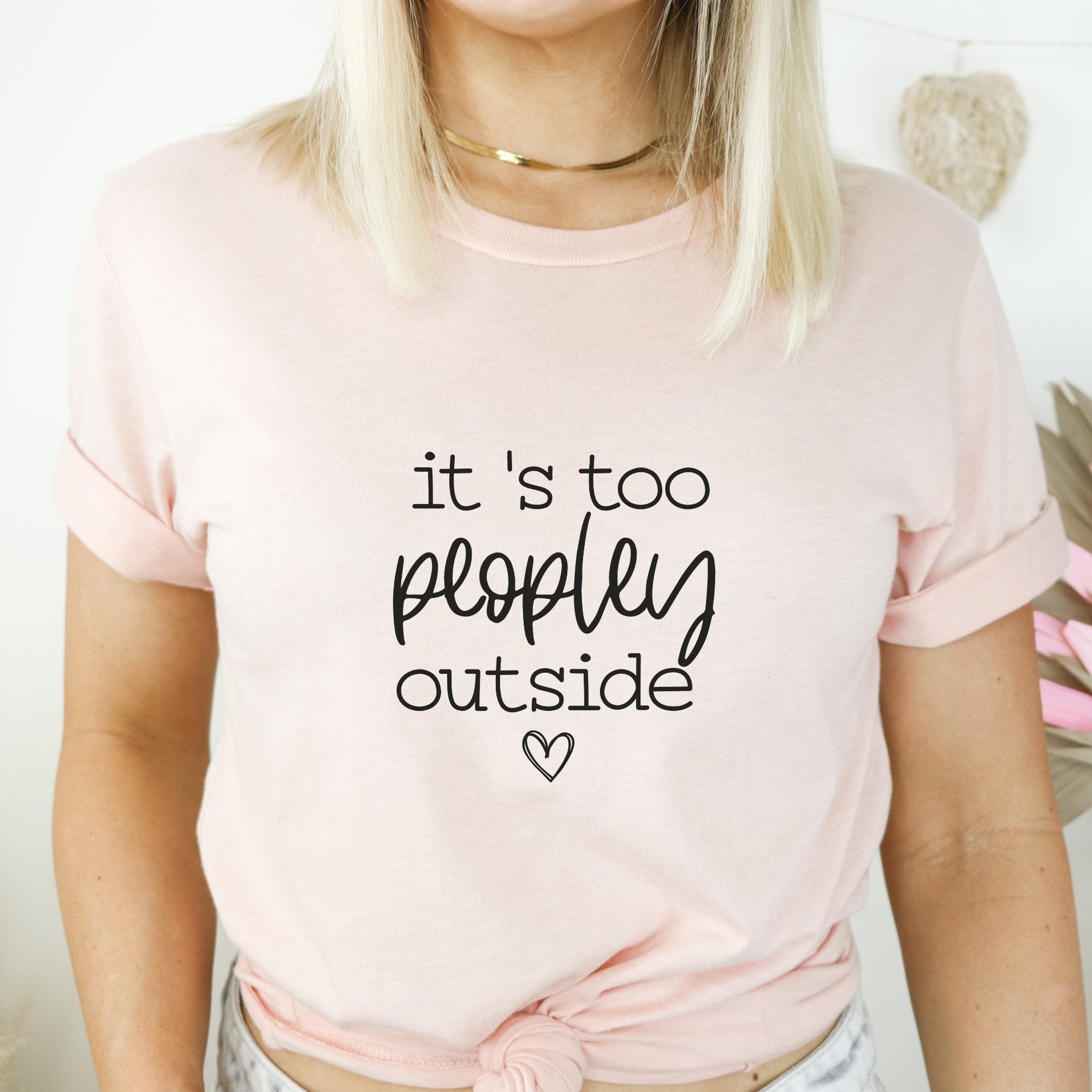 It's Too Peopley Outside T-Shirt - Trendznmore