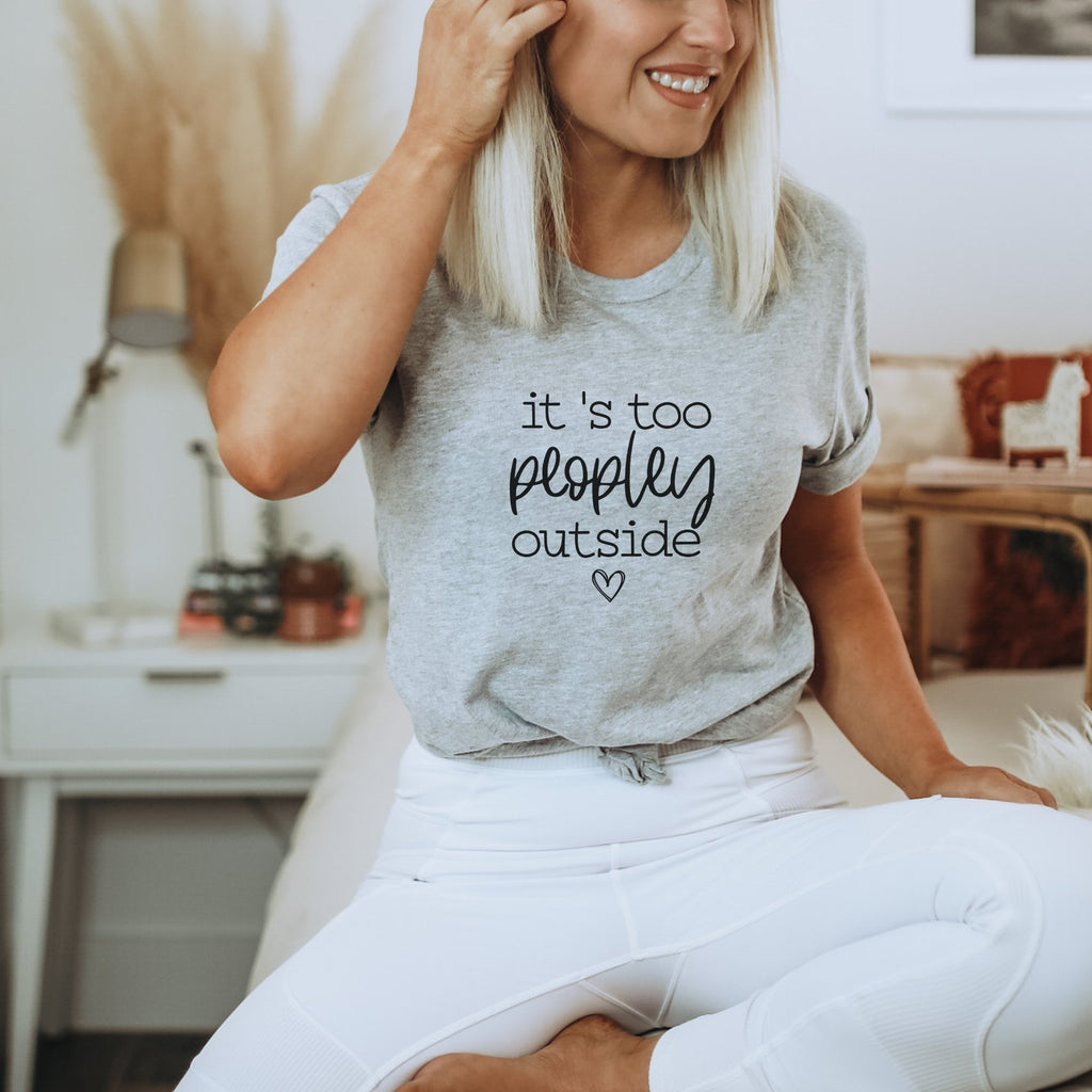 It's Too Peopley Outside T-Shirt - Trendznmore