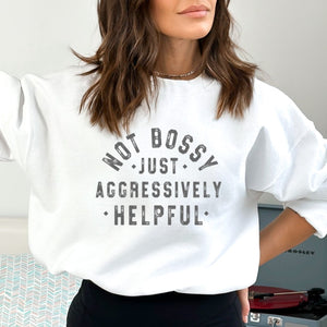 Not Bossy Just Aggressively Helpful Crewneck Sweatshirt - Trendznmore