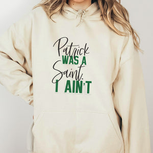 Patrick was a Saint I Ain't Funny St. Patrick's Day Hoodie - Trendznmore