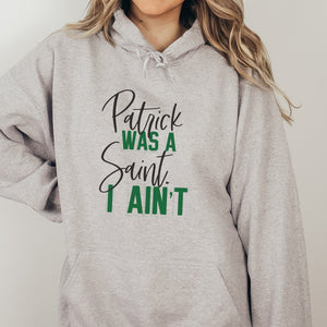 Patrick was a Saint I Ain't Funny St. Patrick's Day Hoodie - Trendznmore