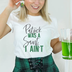 Patrick was a Saint I Ain't St. Patrick's Day T-Shirt (S-2XL) - Trendznmore
