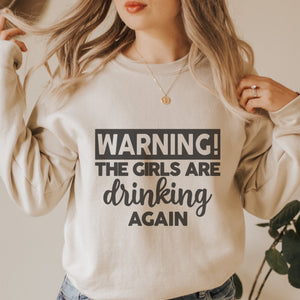 WARNING! The Girls are Drinking Again Crewneck Sweatshirt - Trendznmore