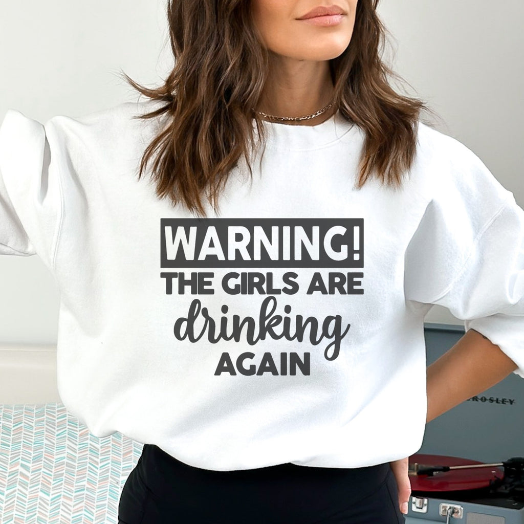 WARNING! The Girls are Drinking Again Crewneck Sweatshirt - Trendznmore