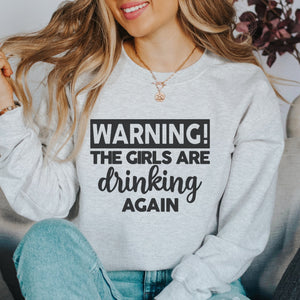 WARNING! The Girls are Drinking Again Crewneck Sweatshirt - Trendznmore