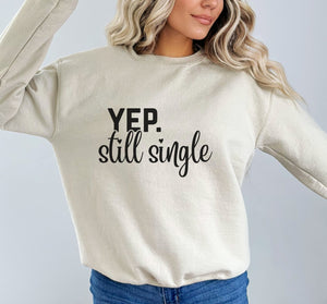 Yep. Still Single Sweatshirt - Trendznmore