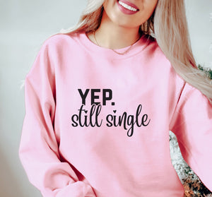 Yep. Still Single Sweatshirt - Trendznmore