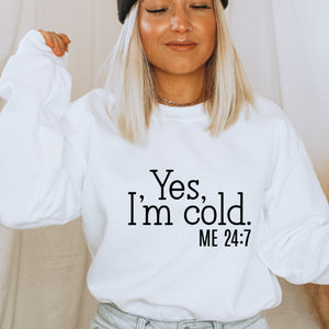 Yes I'm Cold Me 24:7 Crewneck Sweatshirt - Trendznmore