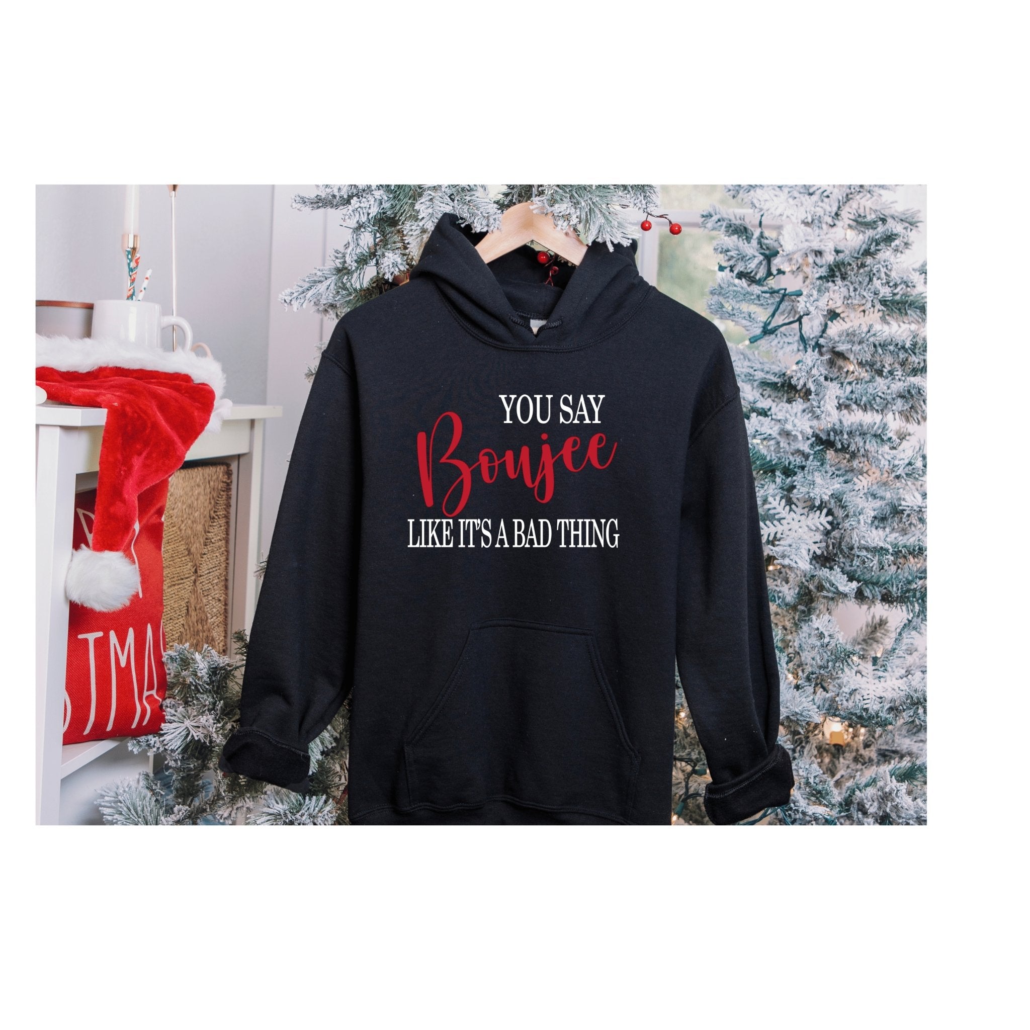 You say Boujee Like It's a Bad Thing Hoodies - Trendznmore